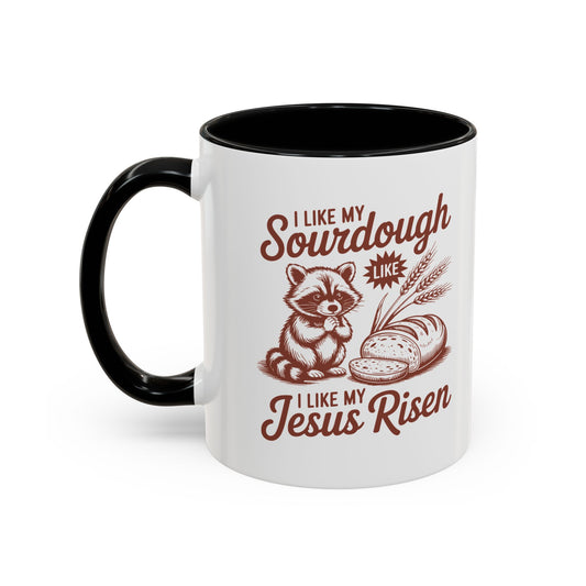 I Like My Sourdough, I Like My Jesus Risen Coffee Mug (Accent 11/15oz)