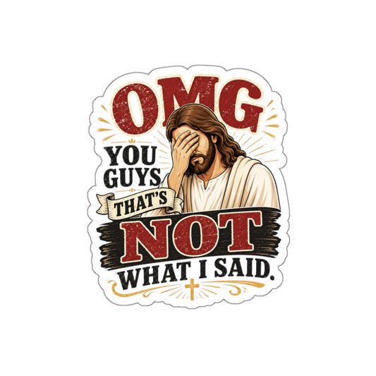 "OMG You Guys That's Not What I Said" Die-Cut Christian Sticker
