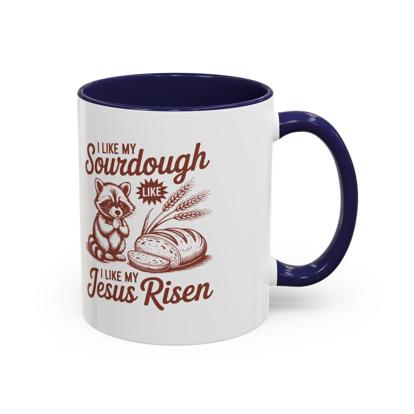 I Like My Sourdough, I Like My Jesus Risen Coffee Mug (Accent 11/15oz)