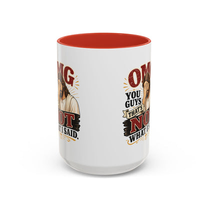 Coffee Mug — “OMG You Guys That’s Not What I Said”