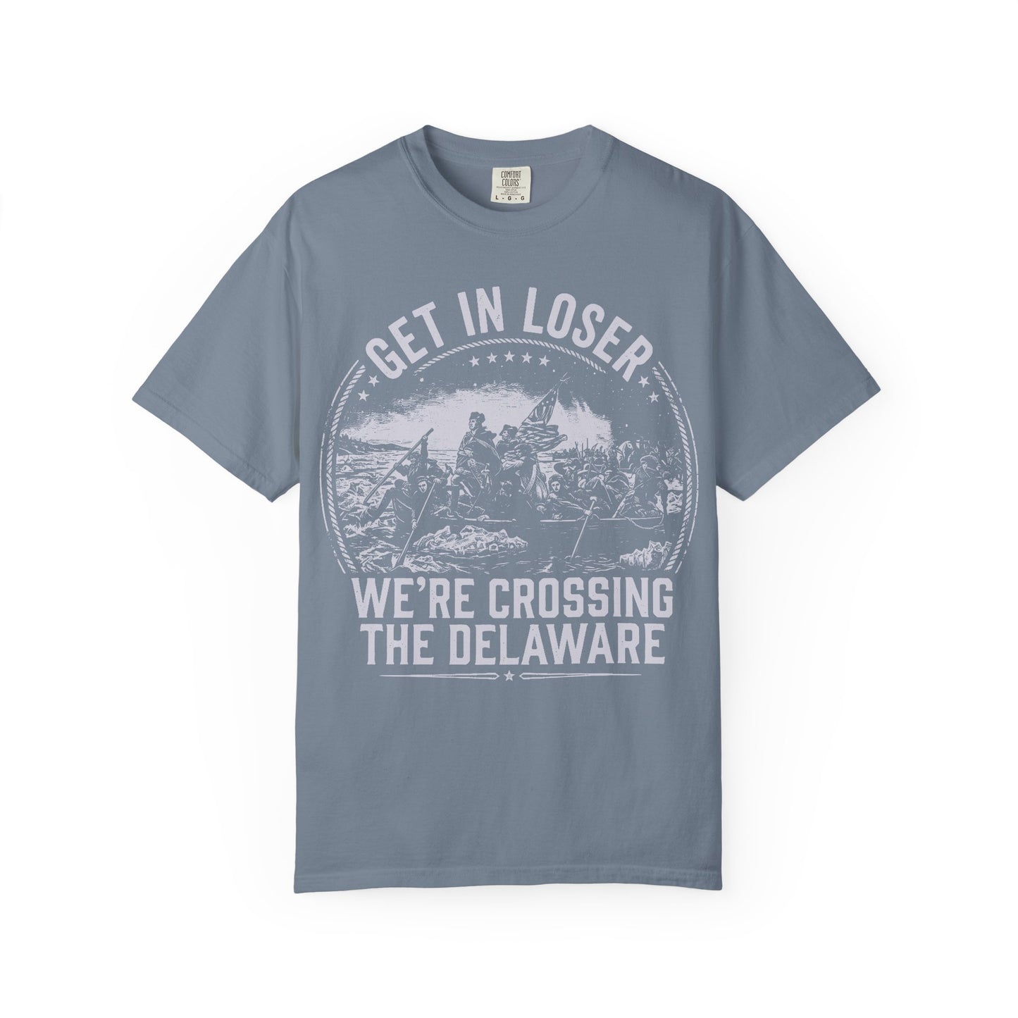 Get In Loser T-Shirt — "We’re Crossing the Delaware" Historical Humor Tee