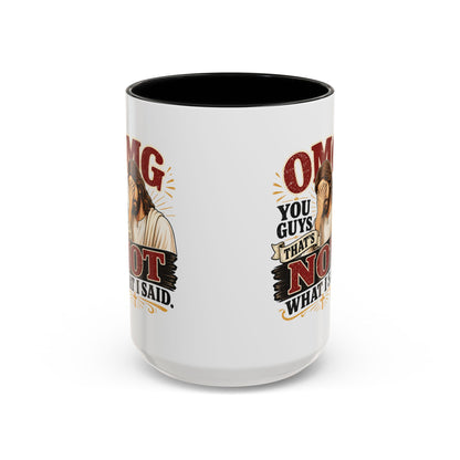 Coffee Mug — “OMG You Guys That’s Not What I Said”