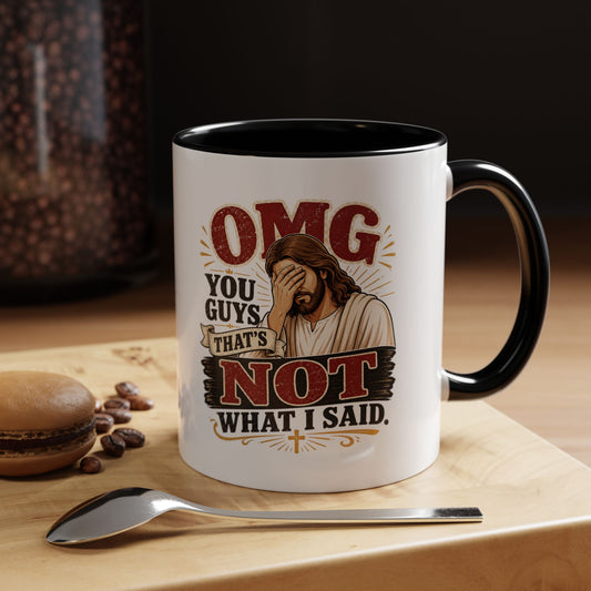 Coffee Mug — “OMG You Guys That’s Not What I Said”
