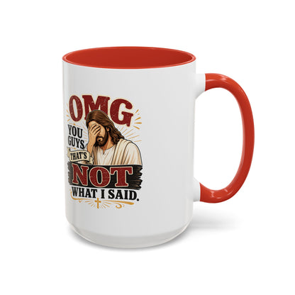 Coffee Mug — “OMG You Guys That’s Not What I Said”