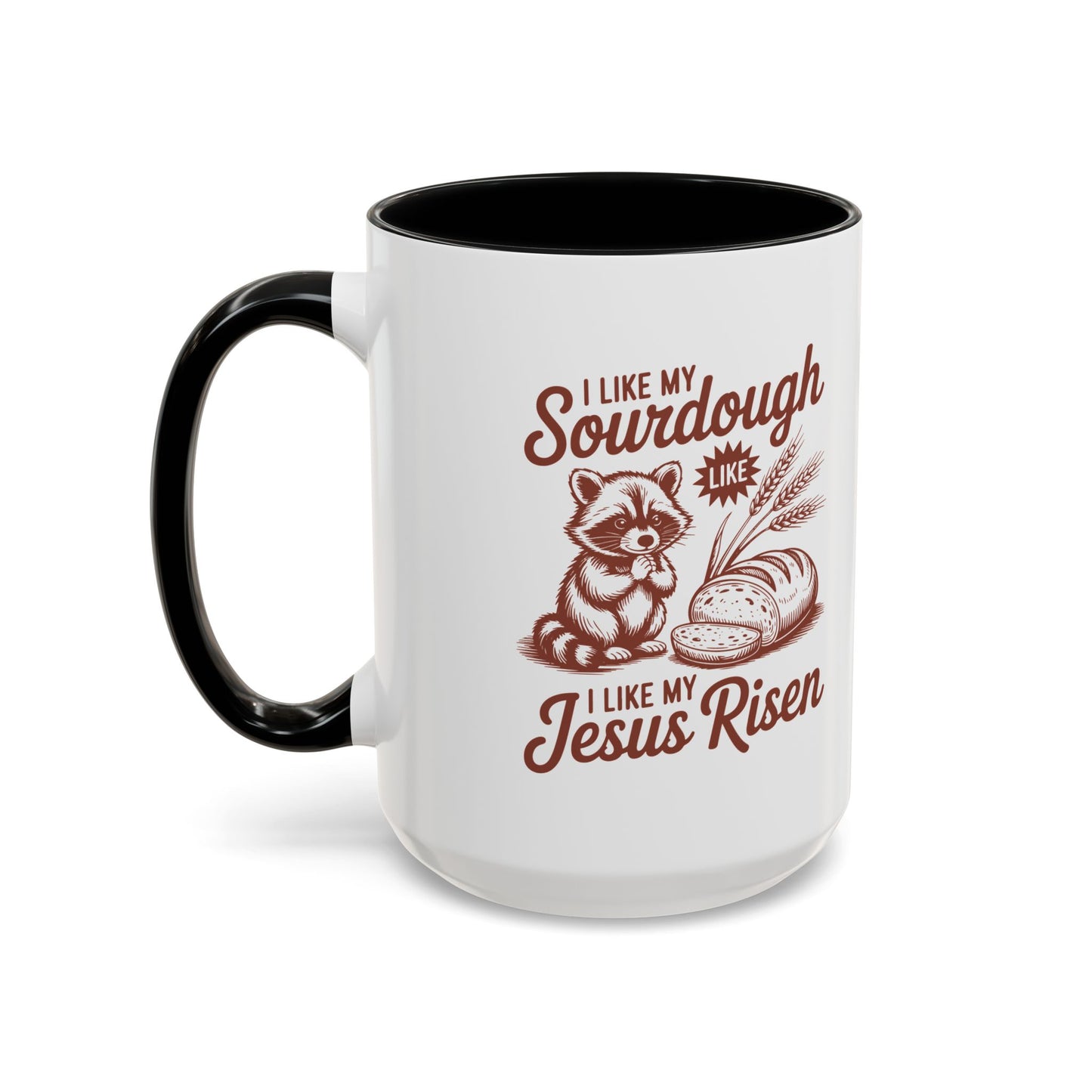 I Like My Sourdough, I Like My Jesus Risen Coffee Mug (Accent 11/15oz)