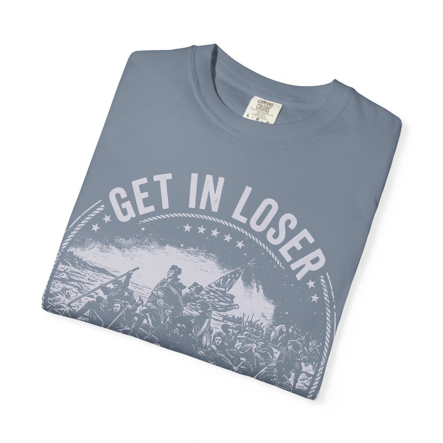Get In Loser T-Shirt — "We’re Crossing the Delaware" Historical Humor Tee