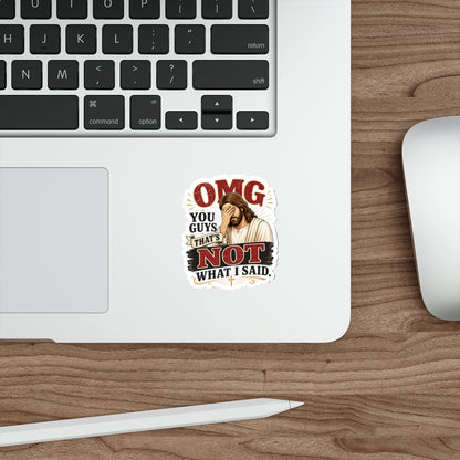 "OMG You Guys That's Not What I Said" Die-Cut Christian Sticker