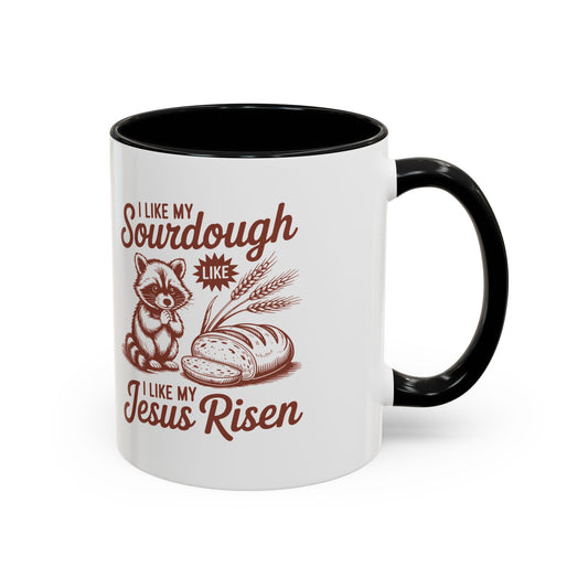 I Like My Sourdough, I Like My Jesus Risen Coffee Mug (Accent 11/15oz)