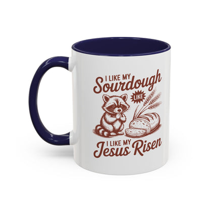 I Like My Sourdough, I Like My Jesus Risen Coffee Mug (Accent 11/15oz)