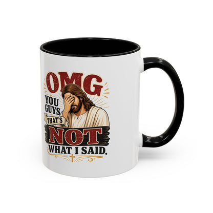 Coffee Mug — “OMG You Guys That’s Not What I Said”