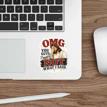 "OMG You Guys That's Not What I Said" Die-Cut Christian Sticker
