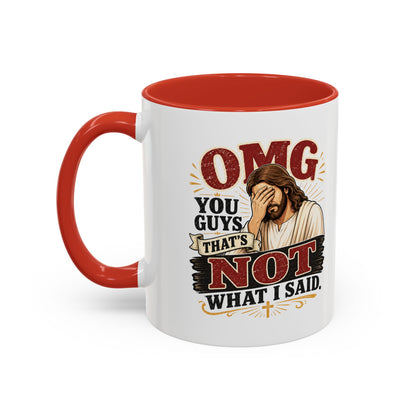 Coffee Mug — “OMG You Guys That’s Not What I Said”