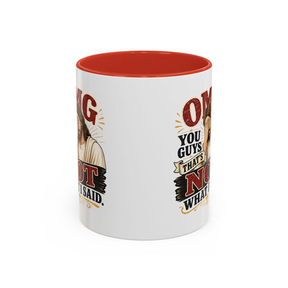 Coffee Mug — “OMG You Guys That’s Not What I Said”