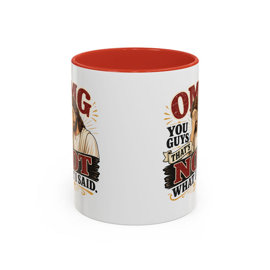 Coffee Mug — “OMG You Guys That’s Not What I Said”