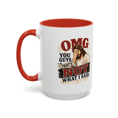 Coffee Mug — “OMG You Guys That’s Not What I Said”